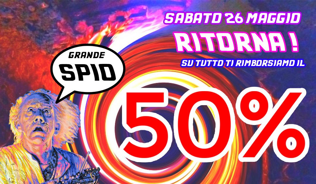 Sabato 26 Maggio 2018 ti restituiamo il 50% di quello che spendi!